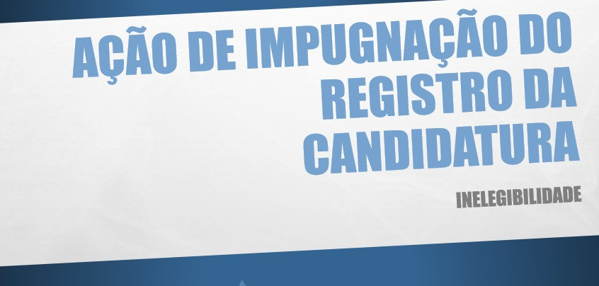 Ações de impugnação a candidaturas a Vereador (a) serão protocoladas na Justiça Eleitoral